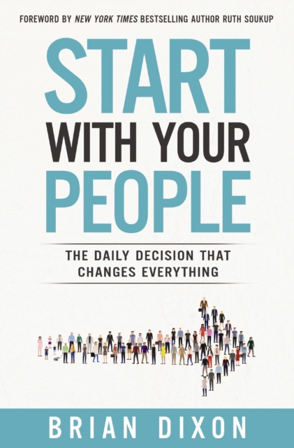 Start with Your People : The Daily Decision that Changes Everything, EPUB eBook