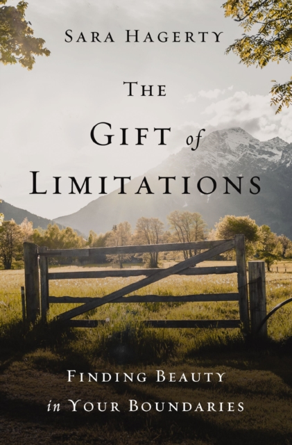 The Gift of Limitations : Finding Beauty in Your Boundaries, EPUB eBook