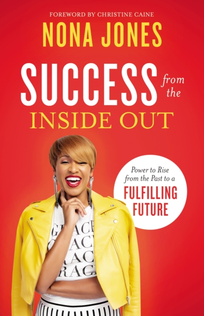 Success from the Inside Out : Power to Rise from the Past to a Fulfilling Future, Hardback Book