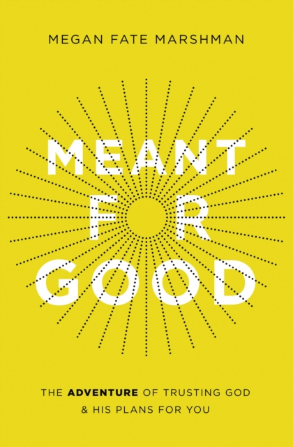 Meant for Good : The Adventure of Trusting God and His Plans for You, EPUB eBook