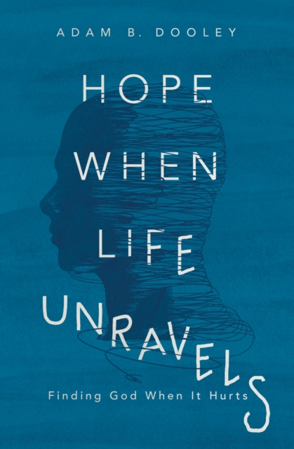 Hope When Life Unravels : Finding God When It Hurts, Paperback / softback Book