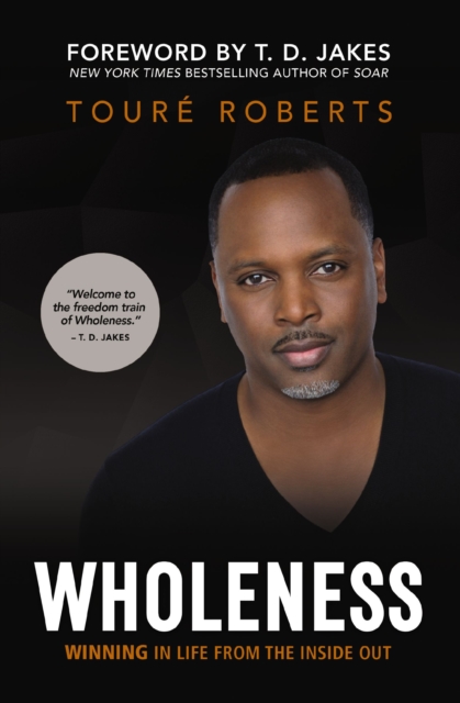Wholeness : Winning in Life from the Inside Out, Paperback / softback Book
