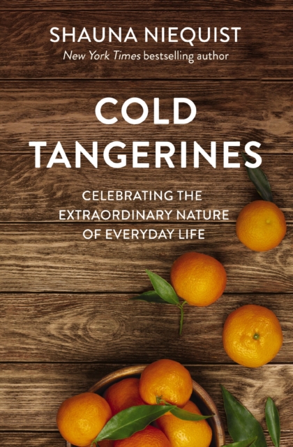 Cold Tangerines : Celebrating the Extraordinary Nature of Everyday Life, Paperback / softback Book