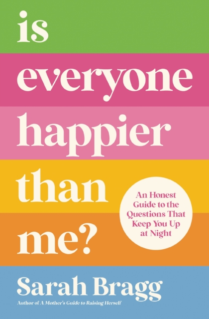 Is Everyone Happier Than Me? : An Honest Guide to the Questions That Keep You Up at Night, EPUB eBook