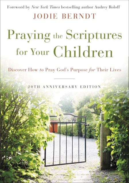 Praying the Scriptures for Your Children 20th Anniversary Edition : Discover How to Pray God's Purpose for Their Lives, EPUB eBook
