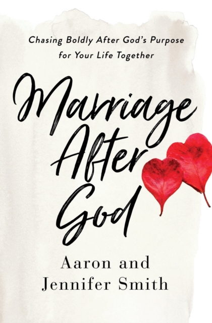 Marriage After God : Chasing Boldly After God’s Purpose for Your Life Together, Paperback / softback Book