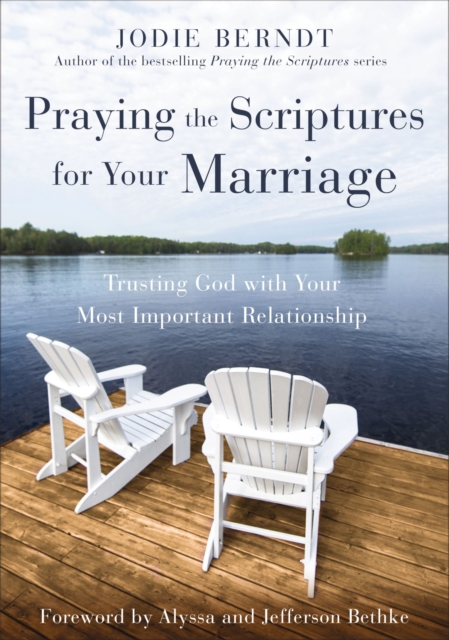 Praying the Scriptures for Your Marriage : Trusting God with Your Most Important Relationship, Paperback / softback Book