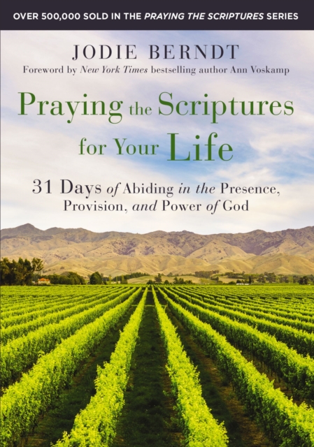 Praying the Scriptures for Your Life : 31 Days of Abiding in the Presence, Provision, and Power of God, Paperback / softback Book