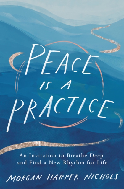 Peace Is a Practice : An Invitation to Breathe Deep and Find a New Rhythm for Life, EPUB eBook