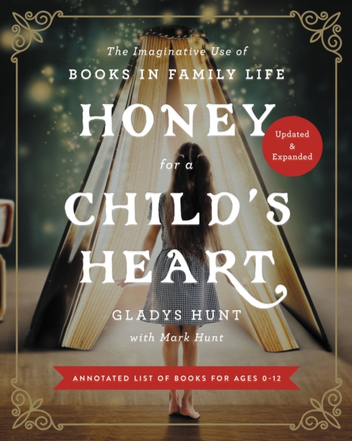 Honey for a Child's Heart Updated and Expanded : The Imaginative Use of Books in Family Life, EPUB eBook