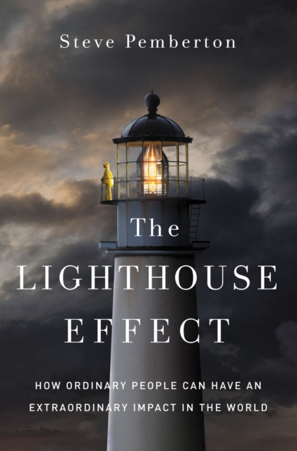 The Lighthouse Effect : How Ordinary People Can Have an Extraordinary Impact in the World, EPUB eBook