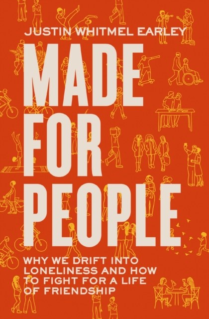 Made for People : Why We Drift into Loneliness and How to Fight for a Life of Friendship, Paperback / softback Book
