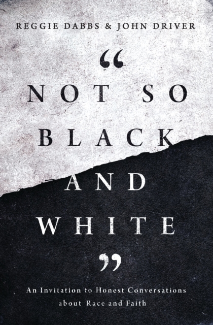 Not So Black and White : An Invitation to Honest Conversations about Race and Faith, Paperback / softback Book