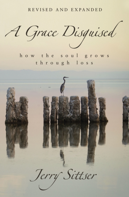 A Grace Disguised Revised and Expanded : How the Soul Grows through Loss, Hardback Book