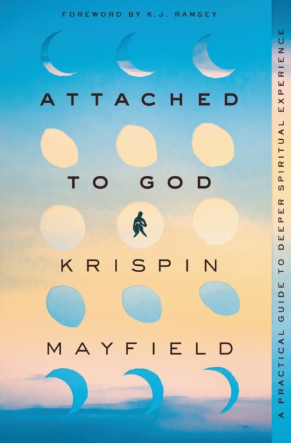 Attached to God : A Practical Guide to Deeper Spiritual Experience, Paperback / softback Book