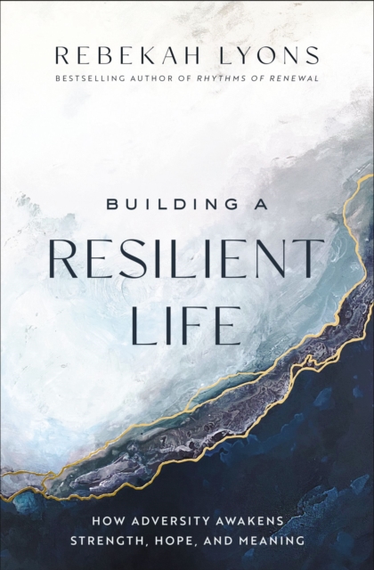 Building a Resilient Life : How Adversity Awakens Strength, Hope, and Meaning, EPUB eBook