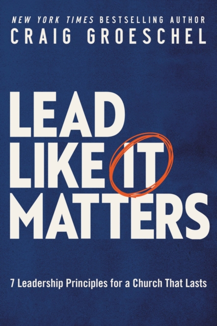 Lead Like It Matters : 7 Leadership Principles for a Church That Lasts, Paperback / softback Book