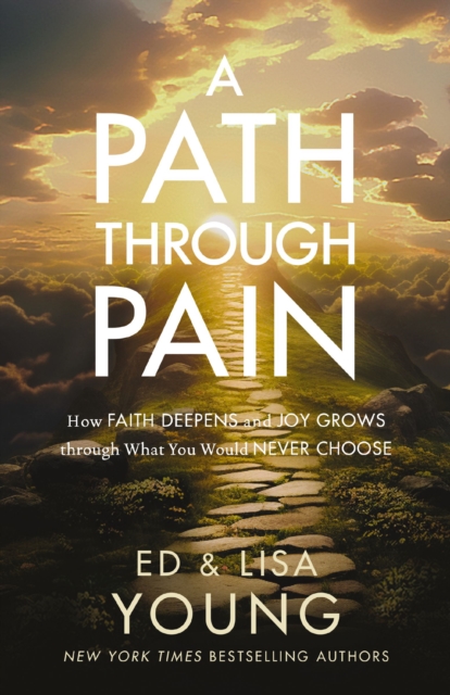 A Path through Pain : How Faith Deepens and Joy Grows through What You Would Never Choose, EPUB eBook