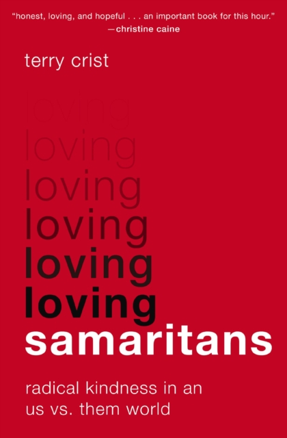 Loving Samaritans : Radical Kindness in an Us vs. Them World, Paperback / softback Book