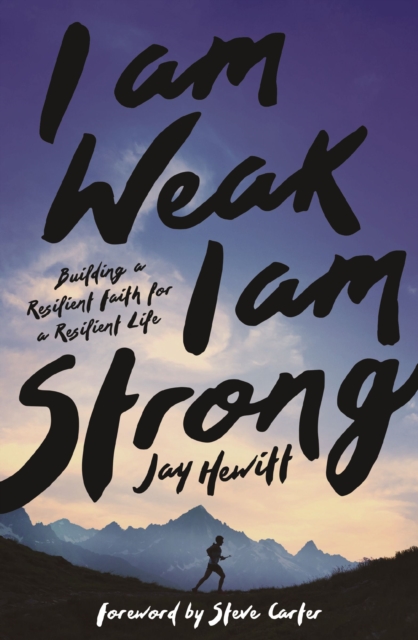 I Am Weak, I Am Strong : Building a Resilient Faith for a Resilient Life, EPUB eBook