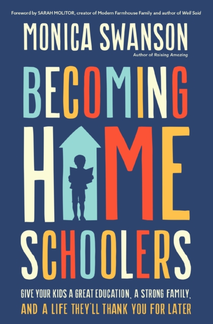 Becoming Homeschoolers : Give Your Kids a Great Education, a Strong Family, and a Life They'll Thank You for Later, Paperback / softback Book