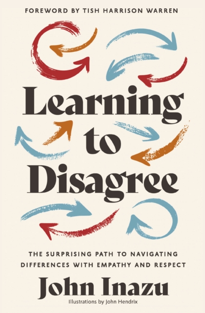 Learning to Disagree : The Surprising Path to Navigating Differences with Empathy and Respect, Hardback Book