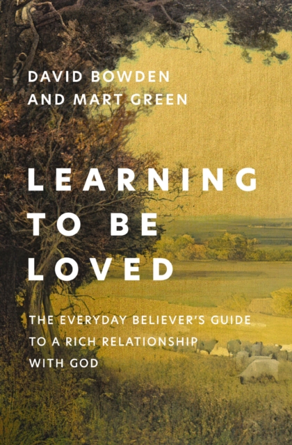 Learning to Be Loved : The Everyday Believer's Guide to a Rich Relationship with God, Paperback / softback Book
