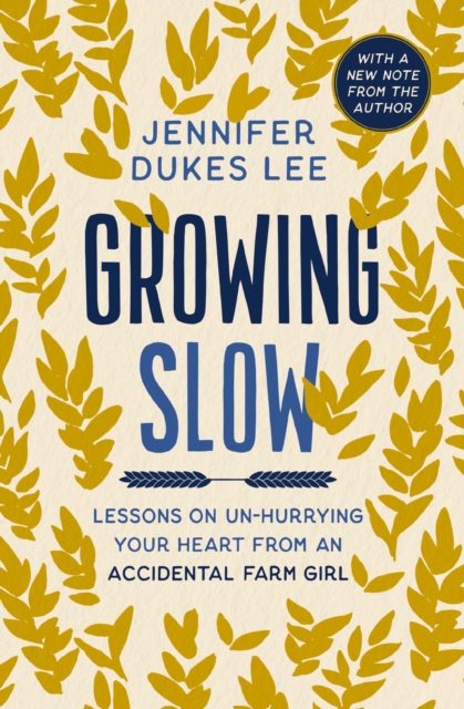 Growing Slow : Lessons on Un-Hurrying Your Heart from an Accidental Farm Girl, Paperback / softback Book