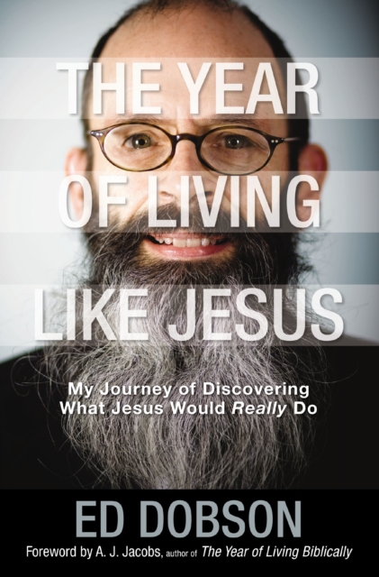 The Year of Living like Jesus : My Journey of Discovering What Jesus Would Really Do, EPUB eBook