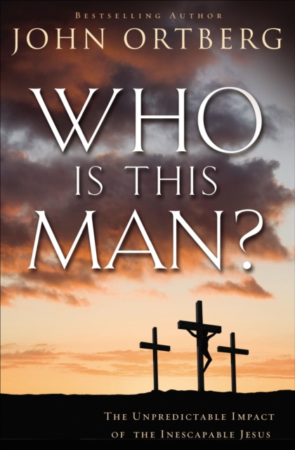 Who Is This Man? : The Unpredictable Impact of the Inescapable Jesus, EPUB eBook