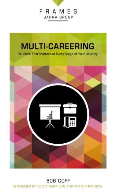 Multi-Careering (Frames Series) : Do Work That Matters at Every Stage of Your Journey, EPUB eBook