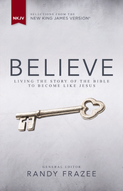 NKJV, Believe : Living the Story of the Bible to Become Like Jesus, EPUB eBook