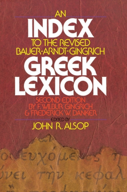 An Index to the Revised Bauer-Arndt-Gingrich Greek Lexicon, Paperback / softback Book