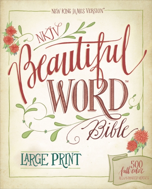 NKJV, Beautiful Word Bible, Large Print, Hardcover, Red Letter Edition : 500 Full-Color Illustrated Verses, Hardback Book