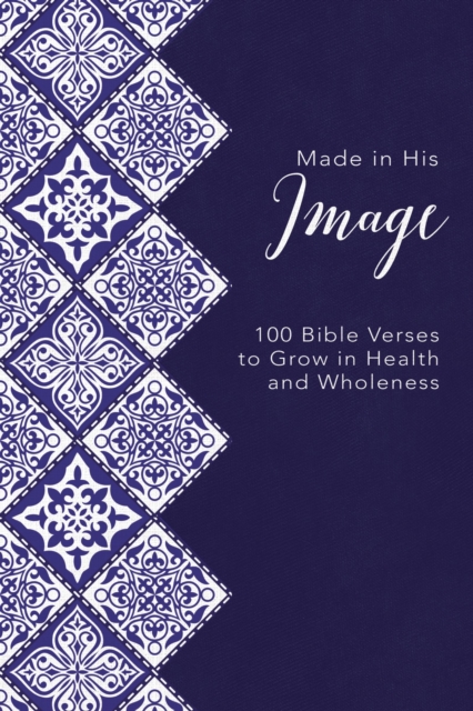 Made in His Image : 100 Bible Verses to Grow in Health and Wholeness, Hardback Book