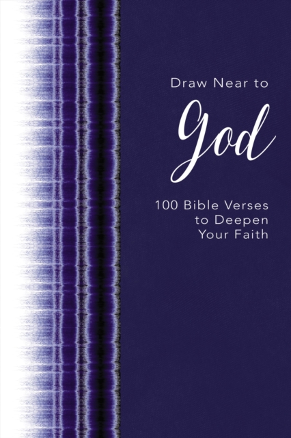 Draw Near to God : 100 Bible Verses to Deepen Your Faith, Hardback Book
