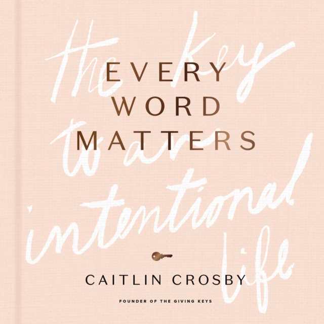 Every Word Matters : The Key to an Intentional Life, Hardback Book