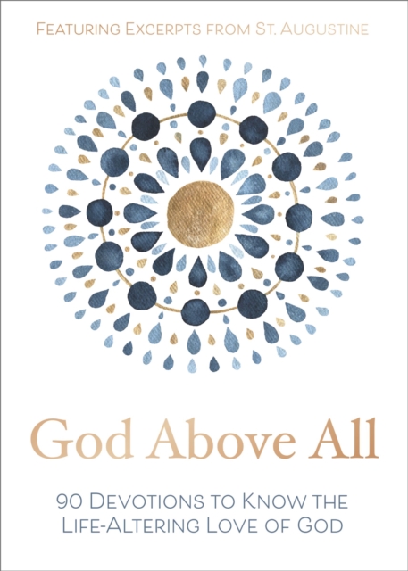 God Above All : 90 Devotions to Know the Life-Altering Love of God, EPUB eBook