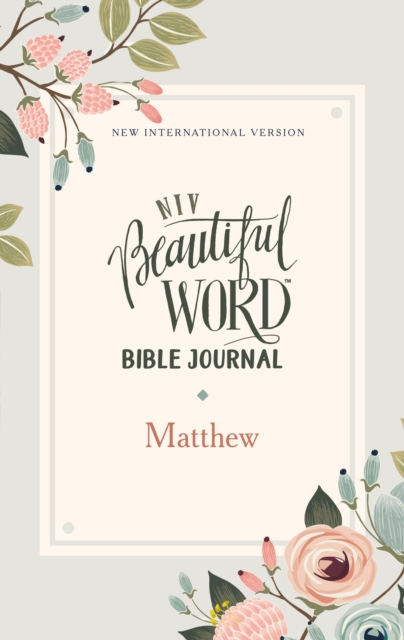 NIV, Beautiful Word Bible Journal, Matthew, Paperback, Comfort Print, Paperback Book