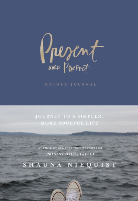 Present Over Perfect Guided Journal : Journey to a Simpler, More Soulful Life, Hardback Book