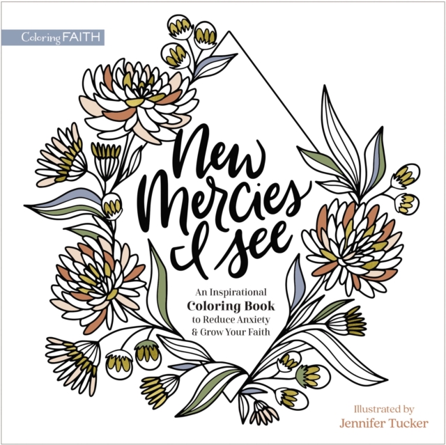 New Mercies I See : An Inspirational Coloring Book to Reduce Anxiety and Grow Your Faith, Paperback / softback Book