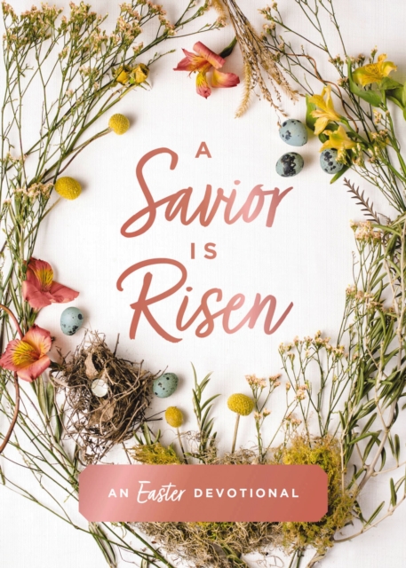 A Savior Is Risen : An Easter Devotional, Hardback Book