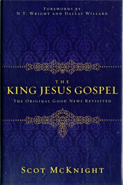 The King Jesus Gospel : The Original Good News Revisited, Hardback Book