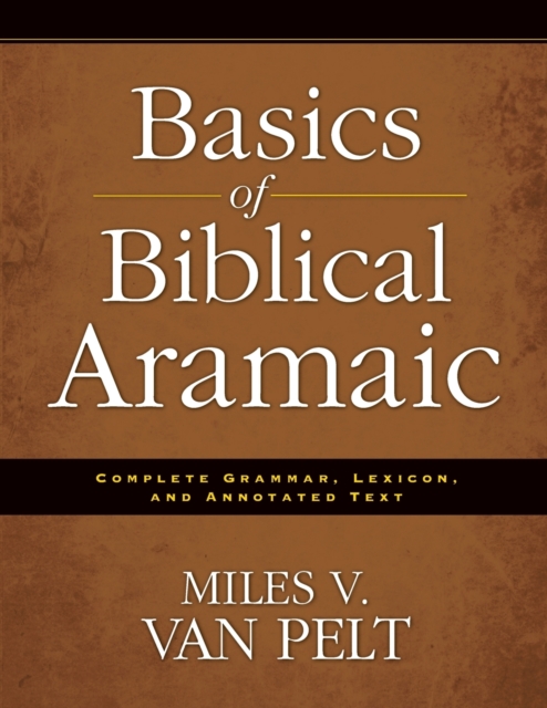 Basics of Biblical Aramaic : Complete Grammar, Lexicon, and Annotated Text, Paperback / softback Book
