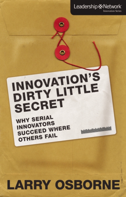 Innovation's Dirty Little Secret : Why Serial Innovators Succeed Where Others Fail, Hardback Book