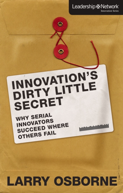 Innovation's Dirty Little Secret : Why Serial Innovators Succeed Where Others Fail, EPUB eBook