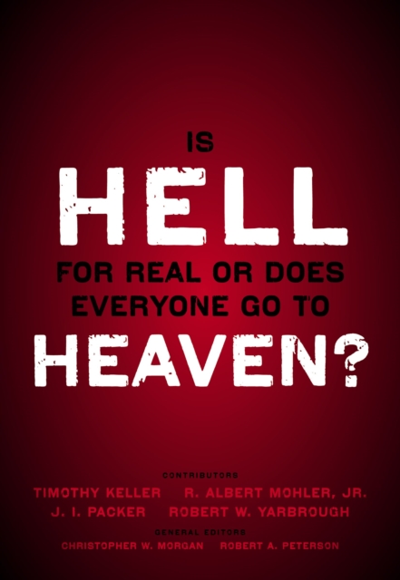 Is Hell for Real or Does Everyone Go To Heaven? : With contributions by Timothy Keller, R. Albert Mohler Jr., J. I. Packer, and Robert Yarbrough.   General editors Christopher W. Morgan and Robert A., EPUB eBook