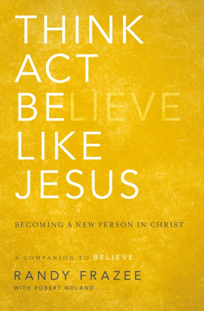 Think, Act, Be Like Jesus : Becoming a New Person in Christ, EPUB eBook