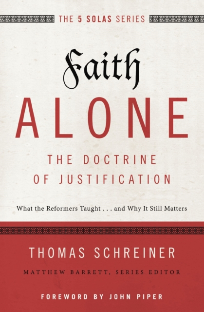 Faith Alone---The Doctrine of Justification : What the Reformers Taught...and Why It Still Matters, EPUB eBook
