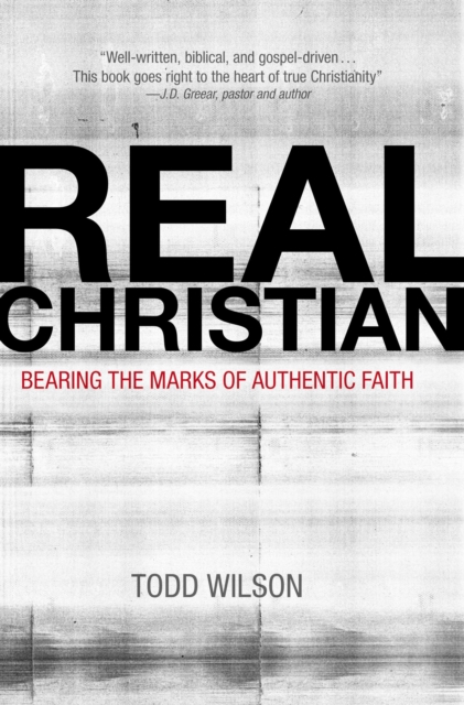 Real Christian : Bearing the Marks of Authentic Faith, Paperback / softback Book